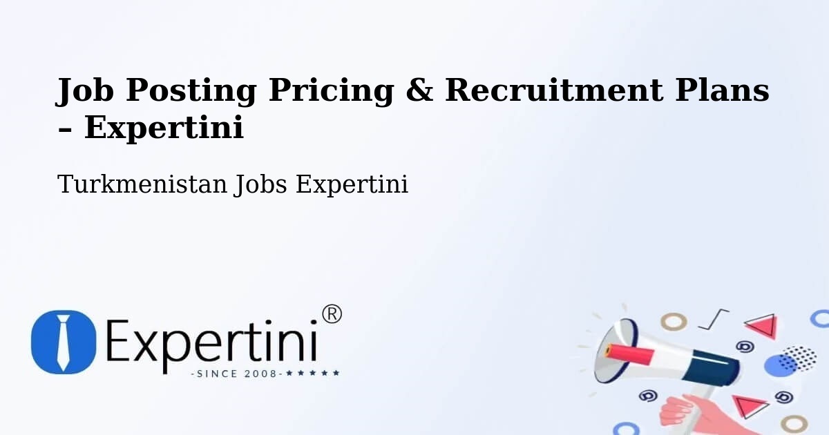 Job Posting Pricing & Recruitment Plans – Türkmenabat - Türkmenabat, Turkmenistan Jobs Expertini